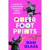Queer Footprints : A guide to uncovering London's Fierce History par Dan Glass