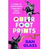 Queer Footprints : A guide to uncovering London's Fierce History par Dan Glass