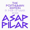 PILAR ASAP / The Posthuman Edition